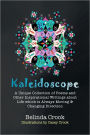 Kaleidoscope: A Unique Collection of Poems and Other Inspirational Writings about Life Which Is Always Moving and Changing Direction