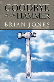Title: Goodbye to the Hammer, Author: Brian Jones