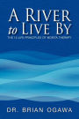 A River to Live by: The 12 Life Principles of Morita Therapy