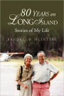 80 Years on Long Island: Stories of My Life
