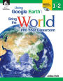 Using Google Earth: Bring the World into Your Classroom, Level 1-2