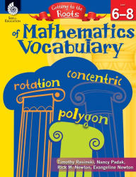 Title: Getting to the Roots of Mathematics Vocabulary Levels 6-8, Author: Timothy Rasinski