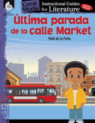 Title: Ultima parada de la calle Market (Last stop on Market Street): An Instructional Guide for Literature, Author: Jodene Lynn Smith