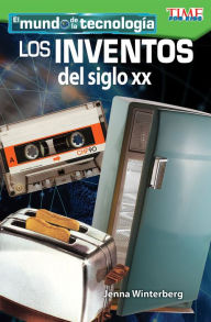 Title: El mundo de la tecnología: Los inventos del siglo XX, Author: Jenna Winterberg