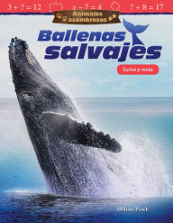 Title: Animales asombrosos: Ballenas salvajes: Suma y resta, Author: Melissa Pioch