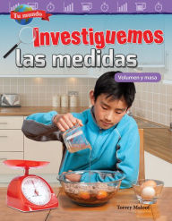 Title: Tu mundo: Investiguemos las medidas: Volumen y masa, Author: Torrey Maloof