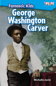 Title: Fantastic Kids: George Washington Carver, Author: Michelle Jovin