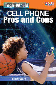 Title: Tech World: Cell Phone Pros and Cons, Author: Lesley Ward