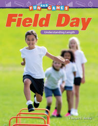 Title: Fun and Games: Field Day: Understanding Length, Author: Chryste L. Berda