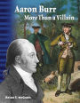 Aaron Burr: More Than a Villain (Alexander Hamilton)