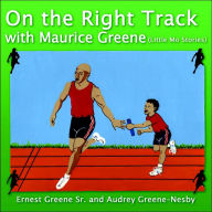 Title: On the Right Track with Maurice Greene: (Little Mo Stories), Author: Ernest Greene Sr