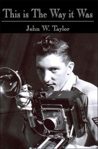 Title: This is The Way it Was, Author: John W Taylor
