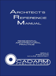 Title: Architect's Reference Manual: Residential Architectural Practice, Author: Gerald Shingleton