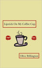 Lipstick on My Coffee Cup: Book of Poems