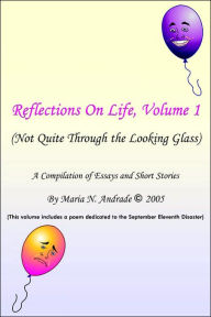 Reflections on Life Not Quite Through the Looking Glass: Volume 1