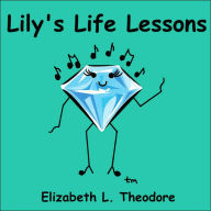 Title: Lily's Life Lessons, Author: Elizabeth L Theodore