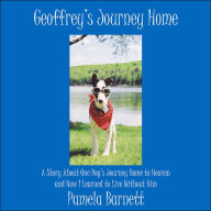 Title: Geoffrey's Journey Home: A Story About One Dog's Journey Home to Heaven and How I Learned to Live Without Him, Author: Pamela Barnett