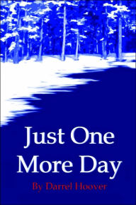 Title: Just One More Day, Author: Darrel Hoover