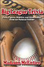 Big League Trivia: Facts, Figures, Oddities, and Coincidences from our National Pastime