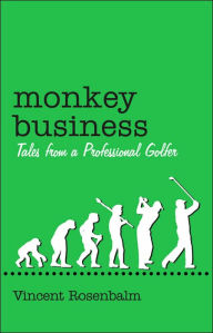 Monkey Business: Tales from a Professional Golfer