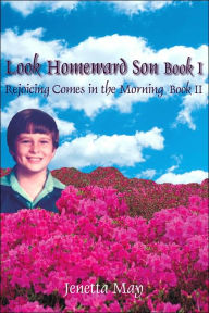 Title: Look Homeward Son Book I: Rejoicing Comes in the Morning Book II, Author: Jenetta May