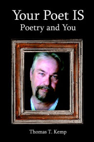 Title: Your Poet IS: Poetry and You, Author: Thomas T Kemp