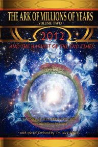 Title: The Ark of Millions of Years Volume Two: 2012 and the Harvest of the End Times, Author: E J Clark