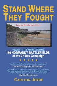 Title: Stand Where They Fought: 150 Battlefields of the 77-Day Normandy Campaign, Author: Carlton Joyce