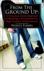 From the Ground Up: A Common Sense Approach to Building a Foundation for High Student Achievement!