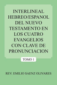 Title: Interlineal Hebreo/Espanol del Nuevo Testamento En Los Cuatro Evangelios Con Clave de Pronunciacion, Author: Emilio Saenz Olivares