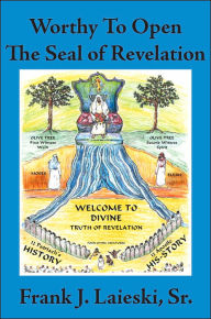 Title: Worthy To Open The Seal of Revelation, Author: Frank J Laieski Sr