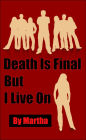 Death Is Final But I Live On