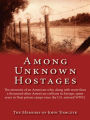 Among Unknown Hostages: The memoirs of an American who, along with more than a thousand other American civilians in Europe, spent years in Nazi prison camps once the U.S. entered WWII.