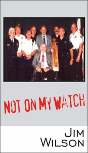 Title: Not On My Watch, Author: Jim Wilson