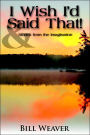 I Wish I'D Said That!: And Stories from the Imagination