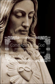 Title: Come Apart with God, Author: Canon Alson B H Percival