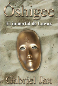 Title: Óshigee: El inmortal de Lawaz, Author: Gabriel Jax