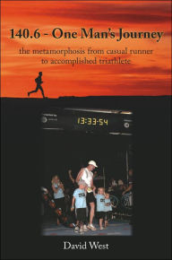 Title: 140.6 - One Man's Journey: the metamorphosis from casual runner to accomplished triathlete, Author: David West