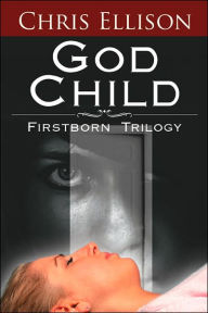 Title: God Child: Firstborn Trilogy, Author: Chris Ellison