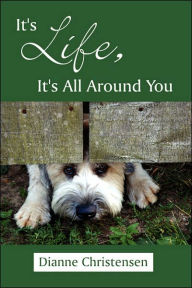 Title: It's Life, It's All Around You, Author: Dianne Christensen