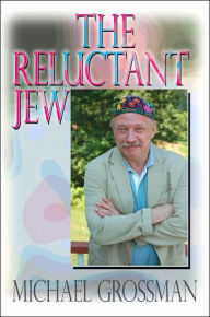 Title: The Reluctant Jew, Author: Michael Grossman