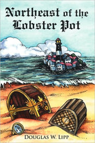 Title: Northeast of the Lobster Pot, Author: Douglas W Lipp
