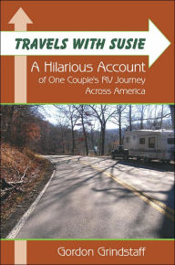 Title: Travels With Susie: A Hilarious Account of One Couple's RV Journey Across America, Author: Gordon Grindstaff