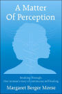 A Matter Of Perception: Breaking Through: One woman's story of continuous self-healing.