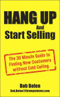 Hang up and Start Selling: The 30 Minute Guide to Finding New Customers without Cold Calling