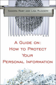 Title: A Guide on: How to Protect Your Personal Information, Author: Sandra Raby