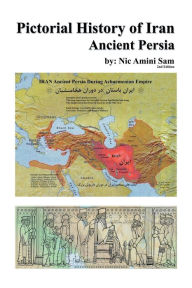 Title: Pictorial History of Iran: Ancient Persia, Author: Nic Amini Sam