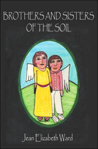 Title: BROTHERS AND SISTERS OF THE SOIL, Author: Jean Elizabeth Ward