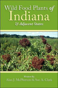 Title: Wild Food Plants of Indiana and Adjacent States, Author: Alan J McPherson