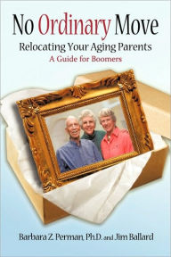 Title: No Ordinary Move: Relocating Your Aging Parents, Author: Barbara Z Perman
